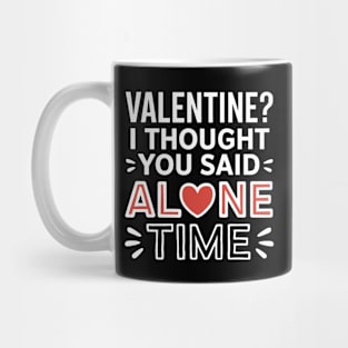 Valentine? I Thought You Said 'Alone Time Mug